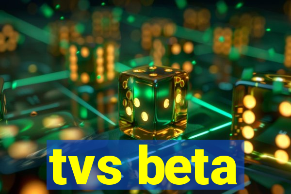 tvs beta